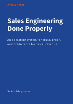 Paperback Sales Engineering Done Properly: An operating system for trust, proof, and predictable technical revenue Book