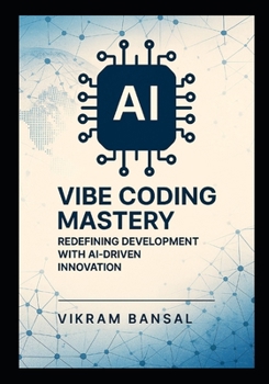 Paperback Vibe Coding Mastery: Redefining Development with AI-Driven Innovation: Streamline Full-Stack Solutions with AI-Enhanced Prompts and Cloud-Native Book