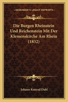 Paperback Die Burgen Rheinstein Und Reichenstein Mit Der Klemenskirche Am Rhein (1832) [German] Book