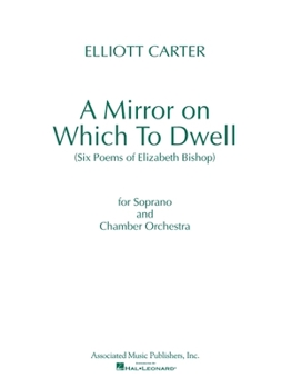 Spiral-bound A Mirror on Which to Dwell: (Six Poems of Elizabeth Bishop) for Soprano and Chamber Orchestra Book