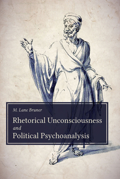 Hardcover Rhetorical Unconsciousness and Political Psychoanalysis Book