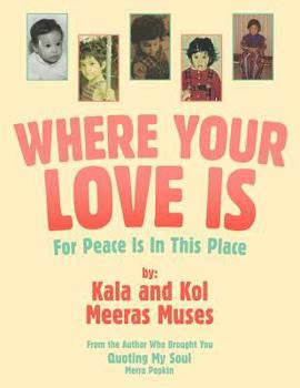 Paperback Where Your Love Is: For Peace Is In This Place Book