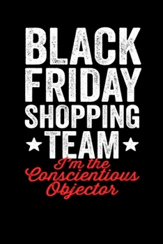 Conscientious Objector: Black Friday Notebook Christmas Shopping Spree Santa Claus Winter Deals Holiday Season Mini Notepad Funny Xmas Humor Gift College Ruled (6X9)