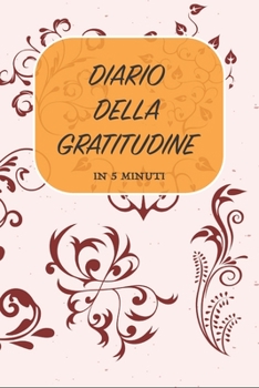 DIARIO DELLA GRATITUDINE - IN 5 MINUTI: ITALIANO | Più felice con cinque minuti al giorno | 15.24 x 22.86 cm (6 x 9 in) (Italian Edition)
