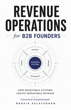 Paperback Revenue Operations for B2B Founders: How Repeatable Systems Create Repeatable Revenue Book