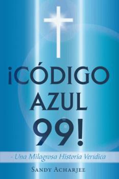 Hardcover Codigo Azul 99!: Una Milagrosa Historia Veridica [Spanish] Book