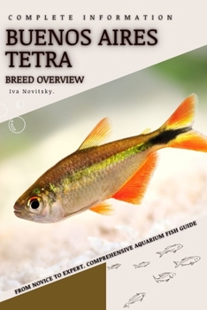 Buenos Aires Tetra: From Novice to Expert. Comprehensive Aquarium Fish Guide
