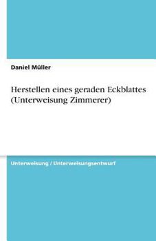 Paperback Herstellen eines geraden Eckblattes (Unterweisung Zimmerer) [German] Book