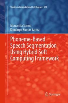 Paperback Phoneme-Based Speech Segmentation Using Hybrid Soft Computing Framework Book