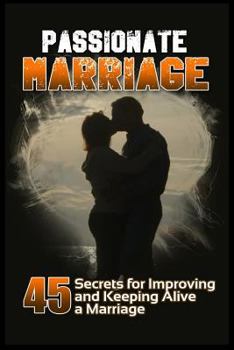 Paperback Passionate Marriage: 45 Secrets for Improving and Keeping Alive a Marriage Book