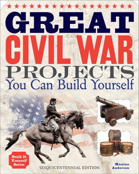Great Civil War Projects You Can Build Yourself (Build It Yourself series) - Book  of the Build it Yourself