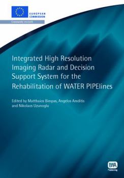 Paperback Integrated High Resolution Imaging Radar and Decision Support System for the Rehabilitation of Water Pipelines Book