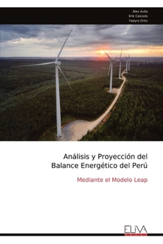 Análisis y Proyección del Balance Energético del Perú: Mediante el Modelo Leap (Spanish Edition)