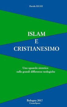 Paperback Islam e Cristianesimo: Uno sguardo sintetico sulle grandi differenze teologiche [Italian] Book