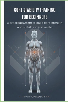 Paperback Core Stability Training for Beginners: A practical system to build core strength and stability in just weeks Book