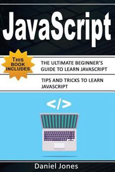 Paperback JavaScript: 2 Books in 1- The Ultimate Beginner's Guide to Learn JavaScript Programming Effectively & Tips and Tricks to Learn Jav Book
