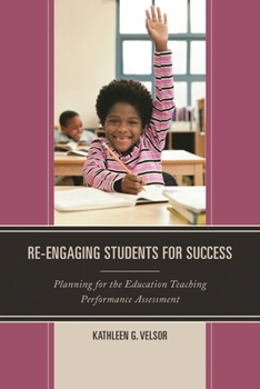 Paperback Re-Engaging Students for Success: Planning for the Education Teaching Performance Assessment Book