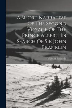 Paperback A Short Narrative Of The Second Voyage Of The Prince Albert, In Search Of Sir John Franklin Book