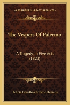 Paperback The Vespers Of Palermo: A Tragedy, In Five Acts (1823) Book