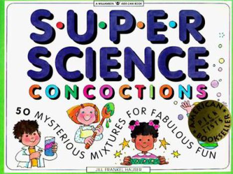 Paperback Super Science Concoctions: 50 Mysterious Mixtures for Fabulous Fun (Williamson Kids Can! Series) Book