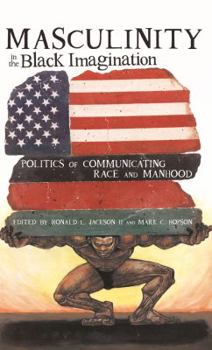 Paperback Masculinity in the Black Imagination: Politics of Communicating Race and Manhood Book