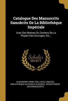Paperback Catalogue Des Manuscrits Samskrits De La Bibliothêque Impériale: Avec Des Notices Du Contenu De La Plupart Des Ouvrages, Etc... [French] Book
