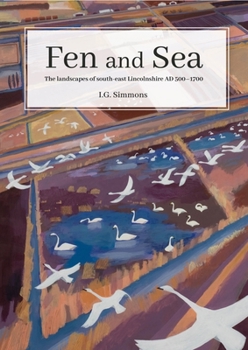 Paperback Fen and Sea: The Landscapes of South-East Lincolnshire Ad 500-1700 Book