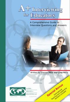 Paperback A+ Interviewing for Educators: A Comprehensive Guide to Interview Questions and Answers Book
