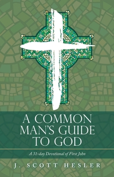Paperback A Common Man's Guide to God: A 31-Day Devotional of First John Book