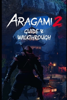 Paperback ARAGAMI 2 Guide & Walkthrough: Tips - Tricks - And More! Book