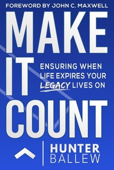 Paperback Make It Count: Ensuring When Life Expires Your Legacy Lives on Book