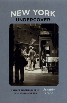 Hardcover New York Undercover: Private Surveillance in the Progressive Era Book