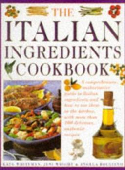 Hardcover The Italian Ingredients Cookbook: A Comprehensive Authoriative Guide to Italian Ingredients and How to Use Them in the Kitchen, with More Than 100 Del Book