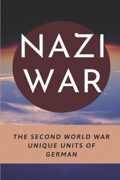 Paperback Nazi War: The Second World War Unique Units Of German: Third Reich Book