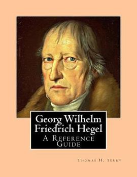Georg Wilhelm Friedrich Hegel: A Reference Guide