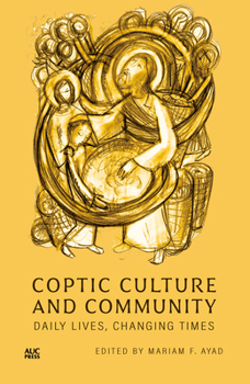 Hardcover Coptic Culture and Community: Daily Lives, Changing Times Book