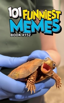 101 FUNNIEST MEMES: BOOK 152
