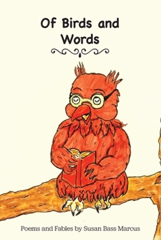 Of Birds and Words: Poems and Fables by Susan Bass Marcus