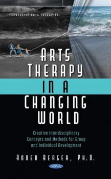 Hardcover Arts Therapy in a Changing World: Creative Interdisciplinary Concepts and Methods for Group and Individual Development Book