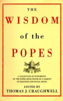 Hardcover The Wisdom of the Popes: A Collection of Statements of the Popes Since Peter on a Variety of Religious and Social Issues Book