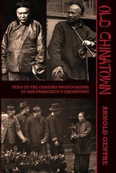 Paperback Old Chinatown: Turn of the Century Photographs of San Francisco's Chinatown Book