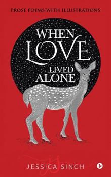 Paperback When Love Lived Alone: Prose Poems with Illustrations Book