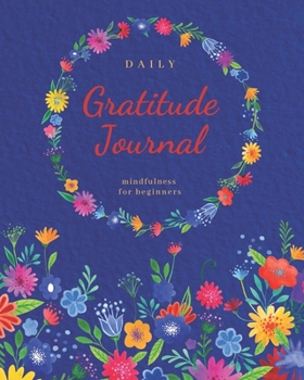 Paperback Daily Gratitude Journal: Mindfulness For Beginners - Simple Gratitude Meditation with Inspirational Quotes Book