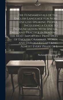 Hardcover The Fundamentals of the English Language for Non-English-speaking People, Including a Guide to Pronunciation With Special Drill and Practice in Readin Book
