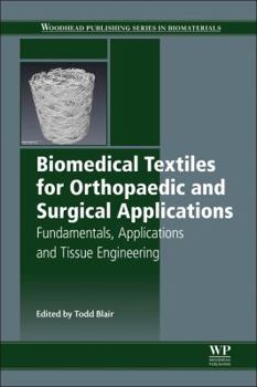 Hardcover Biomedical Textiles for Orthopaedic and Surgical Applications: Fundamentals, Applications and Tissue Engineering (Woodhead Publishing Series in Biomaterials) Book