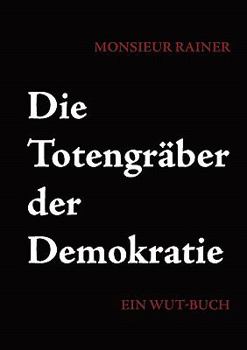 Paperback Die Totengräber der Demokratie: Ein Wut-Buch [German] Book