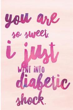 Paperback You Are So Sweet I Just Went Into Diabetic Shock: Diabetes Log Book for Keeping Track of Blood Glucose Level Book