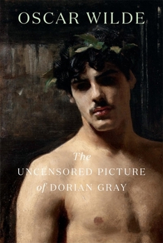 Picture of Dorian Gray: An Annotated Uncensored Edition