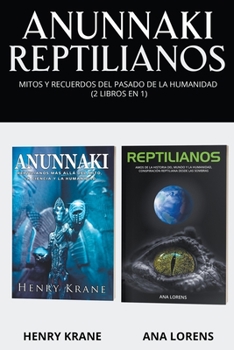 Anunnaki Reptilianos: Mitos y Recuerdos del Pasado de la Humanidad (2 Libros en 1)