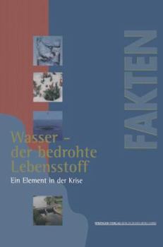 Paperback Wasser -- Der Bedrohte Lebensstoff: Ein Element in Der Krise Berichte, Analysen, Argumente [German] Book
